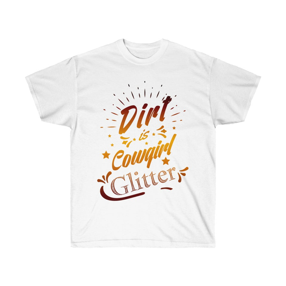 Dirt Is Cowgirl Glitter T-Shirt - Concert Tee Shirt - Country T Shirt- Gift - Tshirt Birthday - Horse Lover Shirt - Adult Teeshirt