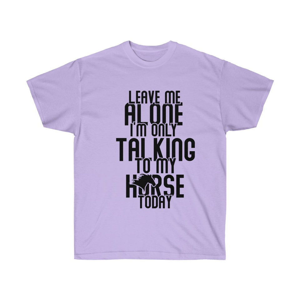 Leave Me Alone I'm Only Talking To My Horse Today T-Shirt - Concert Tee Shirt - T Shirt- Gift - Birthday - Funny Mom Gift - Cowgirl