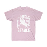 Horses Keep Me Stable - Tshirt