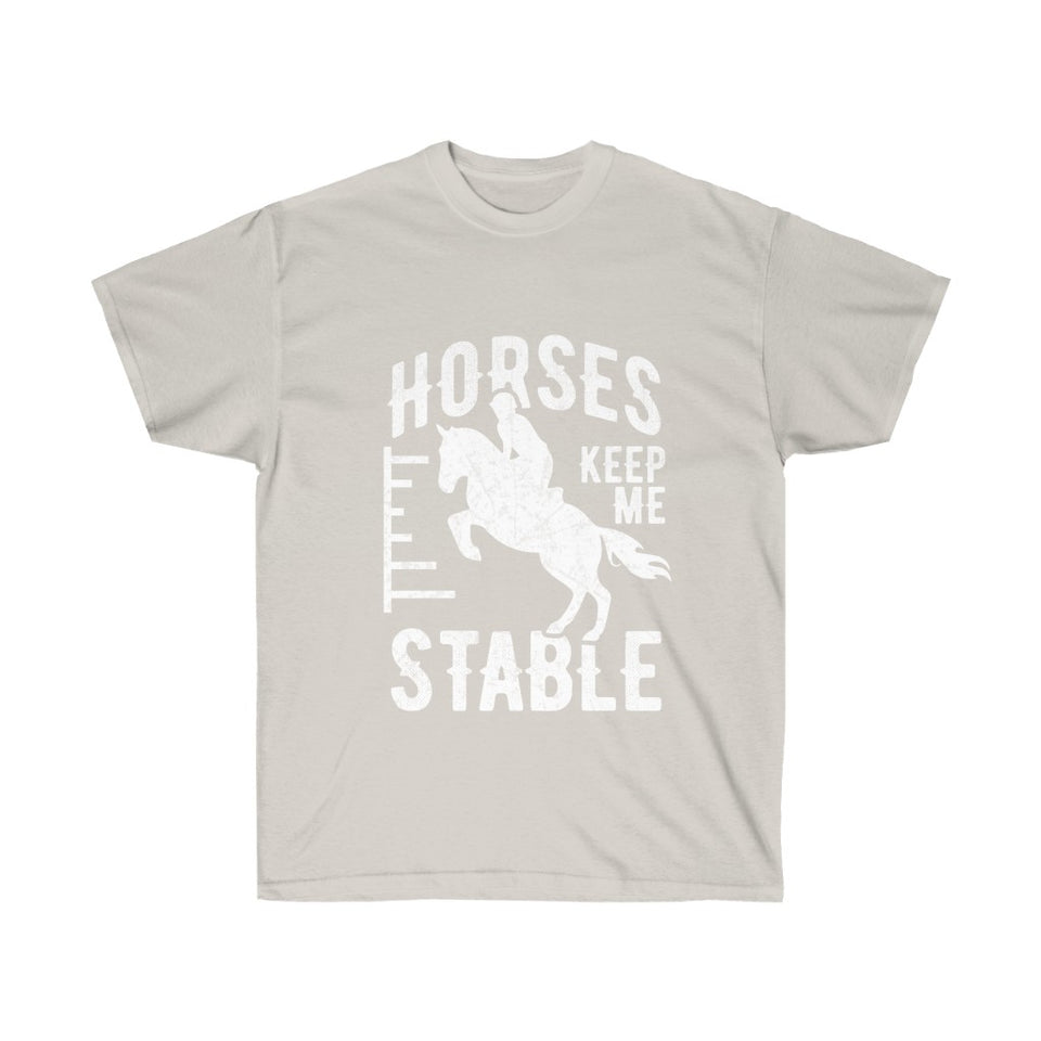 Horses Keep Me Stable - Tshirt