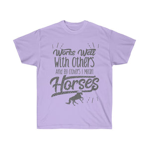 Works Well With Others And By Others I Mean Horses T-Shirt - Concert Tee Shirt - T Shirt- Gift - Rodeo - Funny Cowgirl - Mom Gift