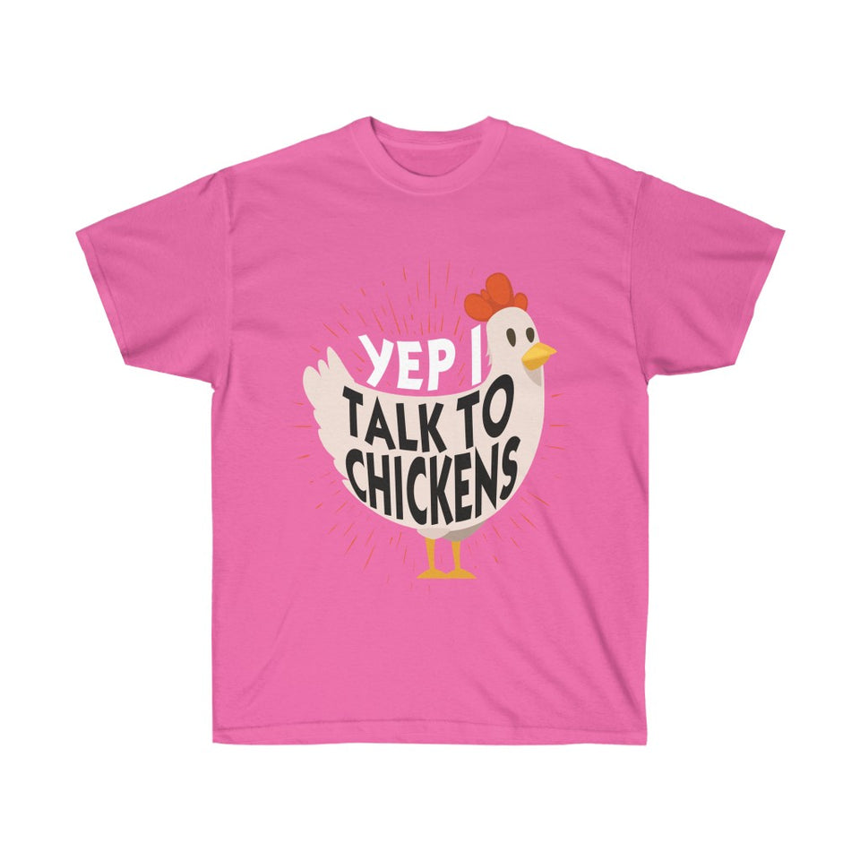 Yep I Talk To Chickens - Funny Chicken Lover Tee Shirt - Gift T-shirt